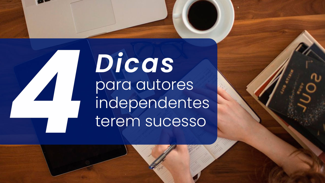 4 dicas para autores independentes terem sucesso
